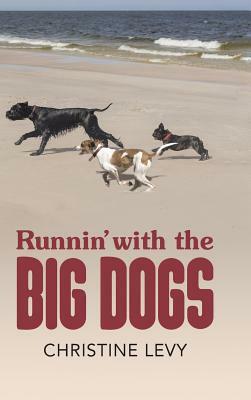 Runnin' with the Big Dogs by Christine Levy