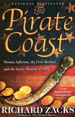 The Pirate Coast: Thomas Jefferson, the First Marines, and the Secret Mission of 1805 by Richard Zacks