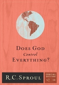 Does God Control Everything? by R.C. Sproul