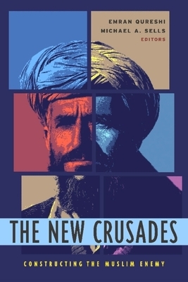 The New Crusades: Constructing the Muslim Enemy by 