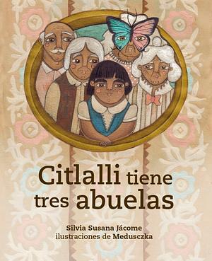 Citlalli tiene tres abuelas by Silvia Susana Jácome