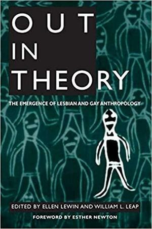 Out in Theory: The Emergence of Lesbian and Gay Anthropology by William L. Leap, Ellen Lewin