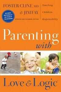 Parenting with Love and Logic: Teaching Children Responsibility by Foster Cline, Jim Fay