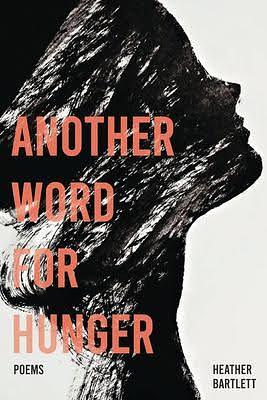 Another Word for Hunger by Heather Bartlett