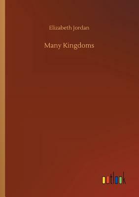 Many Kingdoms by Elizabeth Jordan