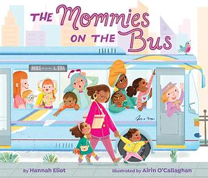 The Mommies on the Bus by Hannah Eliot