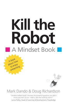 Kill the Robot: A Mindset Book by Doug Richardson, Mark Dando