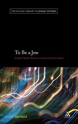 To Be a Jew: Joseph Chayim Brenner as a Jewish Existentialist by Avi Sagi