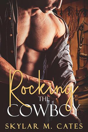 Rocking the Cowboy by Skylar M. Cates