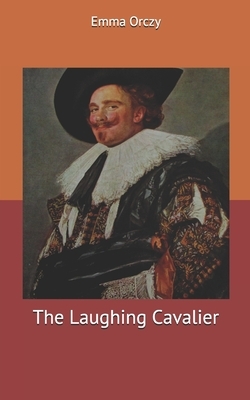 The Laughing Cavalier by Emma Orczy