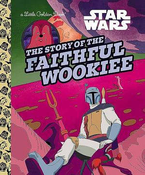 Star Wars: The Story of the Faithful Wookiee by Golden Books, Golden Books