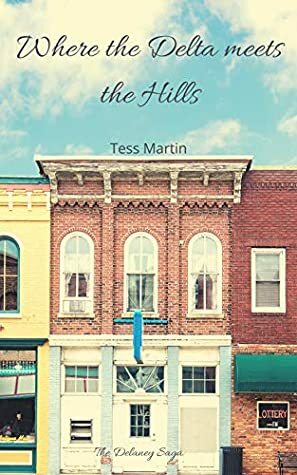 Where the Delta Meets the Hills: The Delaney Saga by Tess Martin