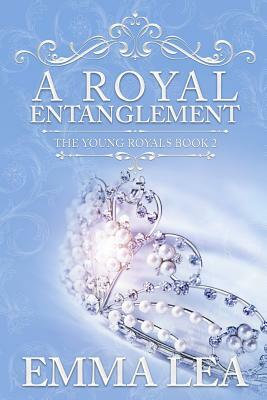 A Royal Entanglement: The Young Royals Book 2 by Emma Lea