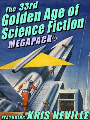 The 33rd Golden Age of Science Fiction MEGAPACK: Kris Neville by Kris Neville