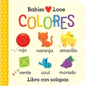 Babies Love Colores = Babies Love Colores by Michelle Rhodes-Conway