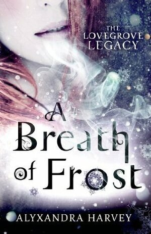 A Breath of Frost by Alyxandra Harvey