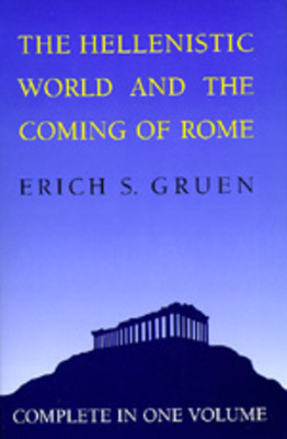 The Hellenistic World and the Coming of Rome by Erich S. Gruen