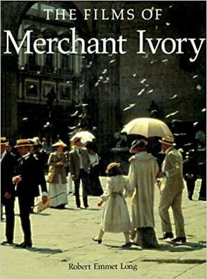 The Films Of Merchant Ivory by Robert Emmet Long
