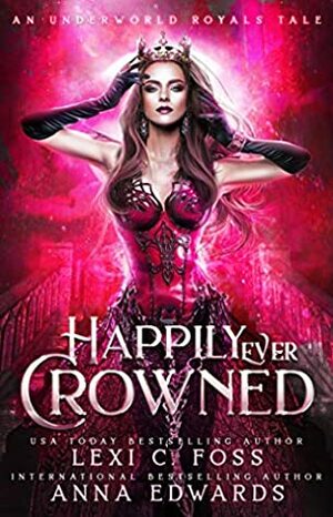 Happily Ever Crowned by Anna Edwards, Lexi C. Foss