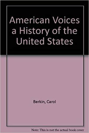 American Voices A History Of The United States by Carol Berkin