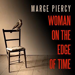 Woman on the Edge of Time by Marge Piercy