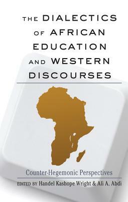 The Dialectics of African Education and Western Discourses: Counter-Hegemonic Perspectives by 