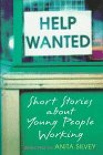 Help Wanted: Short Stories About Young People Working by Anita Silvey