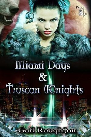 Miami Days and Truscan (K)nights by Gail Roughton