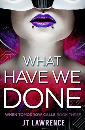 What Have We Done by J.T. Lawrence