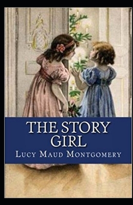 The Story Girl Illustrated by L.M. Montgomery