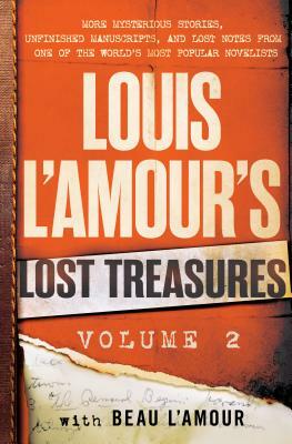 Louis l'Amour's Lost Treasures: Volume 2: More Mysterious Stories, Unfinished Manuscripts, and Lost Notes from One of the World's Most Popular Novelis by Beau L'Amour, Louis L'Amour