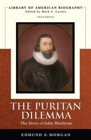 The Puritan Dilemma: The Story of John Winthrop by Edmund S. Morgan