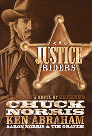 The Justice Riders by Aaron Norris, Ken Abraham, Tim Grayem, Chuck Norris