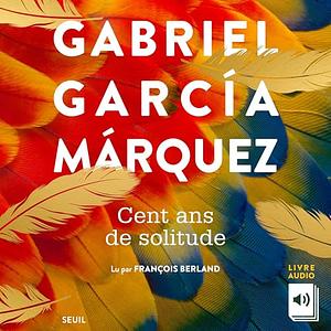 Cent ans de solitude by Gabriel García Márquez