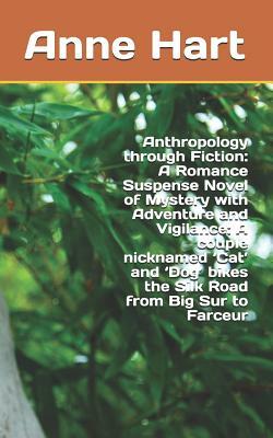 Anthropology through Fiction: A Romance Suspense Novel of Mystery with Adventure and Vigilance: A couple nicknamed 'Cat' and 'Dog' bikes the Silk Ro by Anne Hart