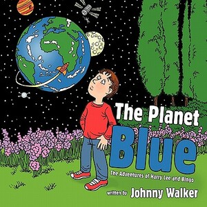 The Planet Blue: The Adventures of Harry Lee and Bingo by Johnny Walker