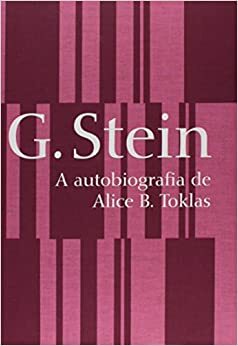 A Autobiografia de Alice B. Toklas by Gertrude Stein