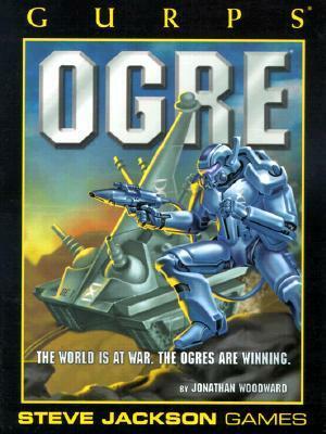 GURPS OGRE by Greg Rose, Hans-Christian Vortisch, Jonathan Woodward, William Toporek