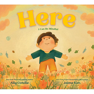 Here: I Can Be Mindful by Ally Condie