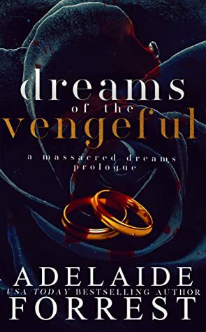 Dreams of the Vengeful by Adelaide Forrest