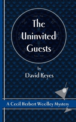 The Uninvited Guests: A Cecil Herbert Woolley Mystery by David Keyes