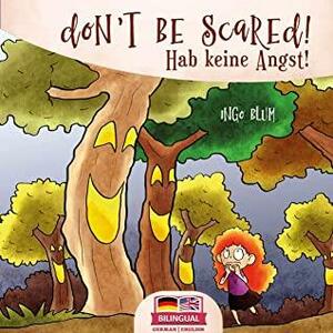 Don't be scared! - Hab keine Angst!: Bilingual Children's Picture Book English-German by Ingo Blum