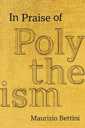 In Praise of Polytheism by Maurizio Bettini