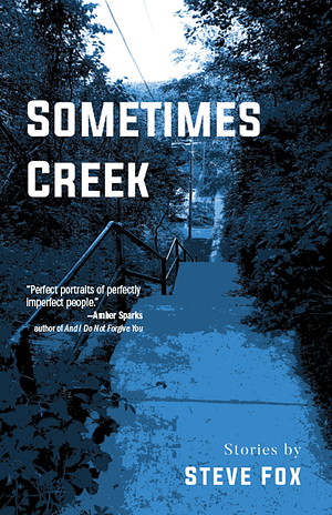 Sometimes Creek by Steve Fox, Steve Fox