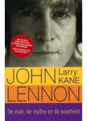John Lennon: de man, de mythe en de waarheid by Larry Kane