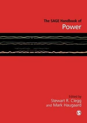 The Sage Handbook of Power by Stewart R. Clegg, Mark Haugaard