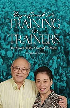 Ying and Grace Kai's Training for Trainers: The Movement That Changed the World by Grace Kai, Ying Kai