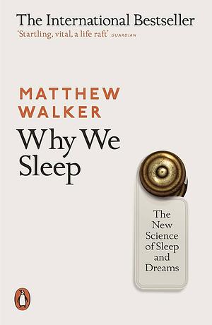 By Matthew Walker Why We Sleep The New Science of Sleep and Dreams Paperback - 4 Jan 2018 by Matthew Walker