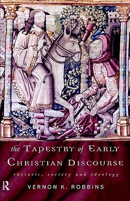 The Tapestry of Early Christian Discourse by Vernon K. Robbins