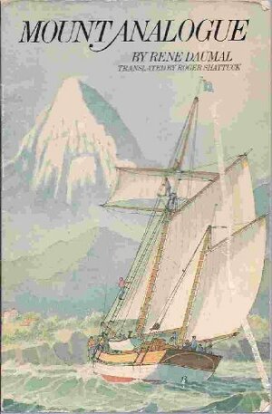 Mount Analogue A Novel Of Symbolically Authentic Non Euclidean Adventures In Mountain Climbing by Roger Shattuck